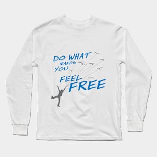 Do what make you feel Free - Style 2 Long Sleeve T-Shirt